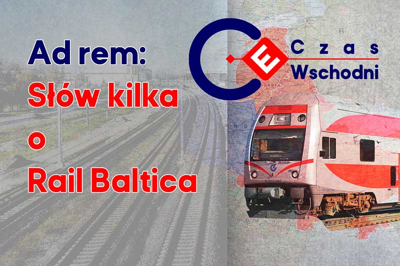 Ad rem: Słów kilka o Rail Baltica